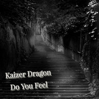 Kaizer Dragon / - Do You Feel