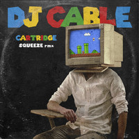 DJ Cable - Cartridge (Squeeze Remix)