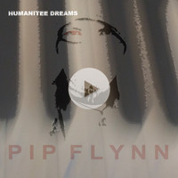 Pip Flynn / - Humanitee Dreams