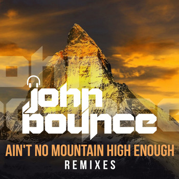 John Bounce - Ain't No Mountain High Enough (Remixes)