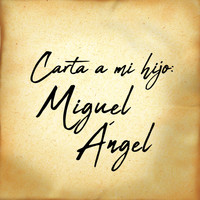 Camili / - Carta a mi hijo: Miguel Angel