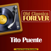 Tito Puente - Old Classics Forever (Special Original Recording)