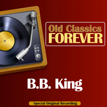 B.B. King - Old Classics Forever (Special Original Recording)