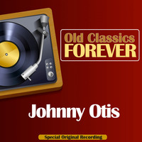Johnny Otis - Old Classics Forever (Special Original Recording)