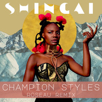 Shingai - Champion Styles (Roseau Remix)