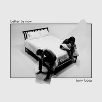 Tony Lucca - Better By Now