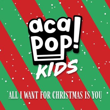 Acapop! KIDS - All I Want for Christmas is You