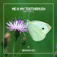 Me & My Toothbrush - Don't Say It