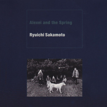 Ryuichi Sakamoto - Alexei and the Spring (Original Motion Picture Soundtrack)
