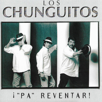 Los Chunguitos - "Pa" Reventar!