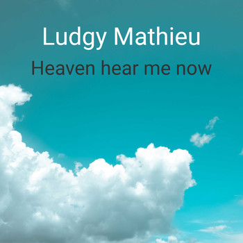 Ludgy Mathieu / - Heaven Hear me Now