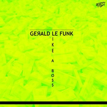 Gerald Le Funk / - Like a Boss