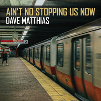 Dave Matthias - Ain't No Stopping Us Now