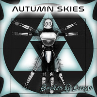 Autumn Skies - Broken by Design