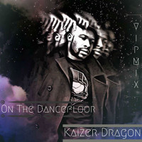 Kaizer Dragon / - On the Dancefloor (VIP MIX)