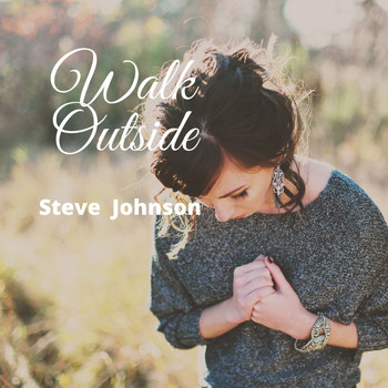 Steve Johnson - Walk Outside