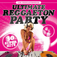 Los Reggaetronics - Ultimate Reggaeton Party: 30 Super Hits