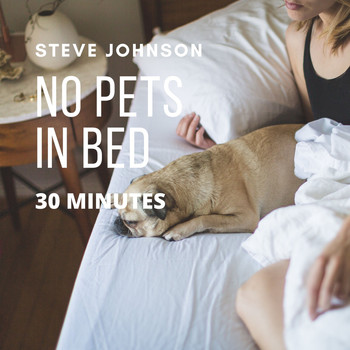 Steve Johnson - No Pets in Bed (30 Minutes)