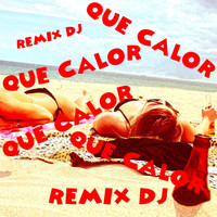 Remix DJ - Que Calor