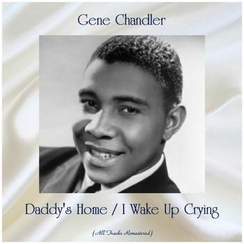 Gene Chandler - Daddy's Home / I Wake Up Crying (Remastered 2019)