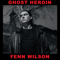 Fenn Wilson / - Ghost Heroin