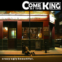 Come at the King / - Crazy Ugly Beautiful.