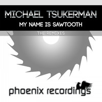 Michael Tsukerman - My Name Is Sawtooth (The Remixes)
