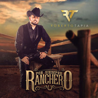 Roberto Tapia - Por Siempre Ranchero