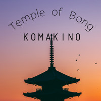 Komakino - Temple of Bong