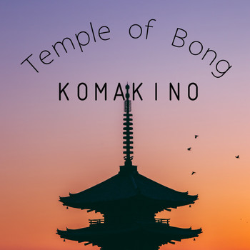 Komakino - Temple of Bong