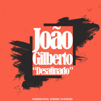 Joao Gilberto - Desafinado