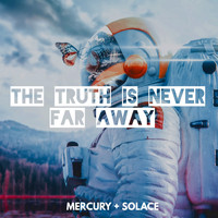 Mercury and Solace / - The Truth Is Never Far Away