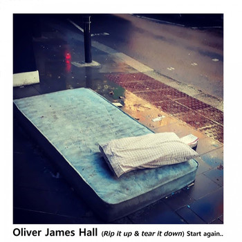 Oliver James Hall / - (Rip It Up & Tear It Down) Start Again