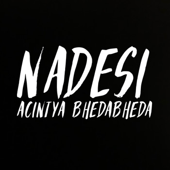 Nadesi / - Acintya Bhedabheda
