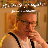 Svend Christensen / - We Should Get Together