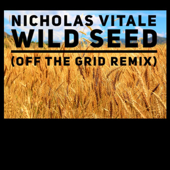 Nicholas Vitale / - Wild Seed (Off the Grid Remix)