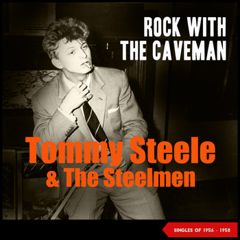 Tommy Steele and the Steelmen - Rock with the Caveman (Singles 1956 - 1958)