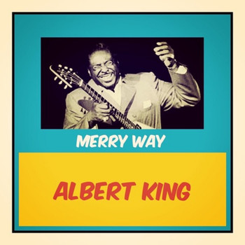 Albert King - Merry Way
