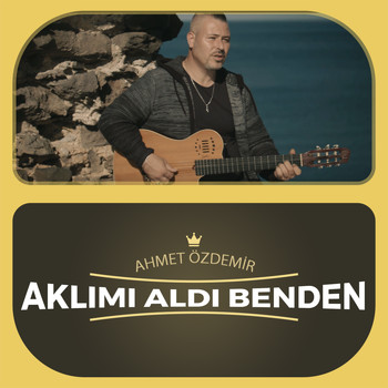 Ahmet Özdemir - Aklımı Aldı Benden