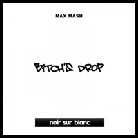 Max Mash - Bitch's Drop (Explicit)
