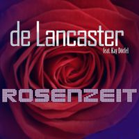 De Lancaster feat. Kay Dörfel - Rosenzeit