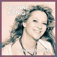Yvonne König - Ein bisschen älter
