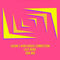 Jason's Afro House Connection - Last Hero (Dub Mix)