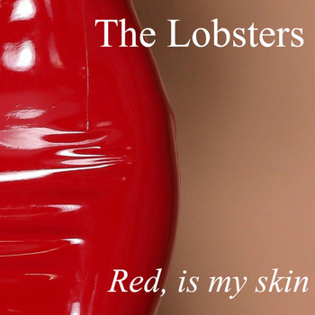 The Lobsters - Red, Is My Skin