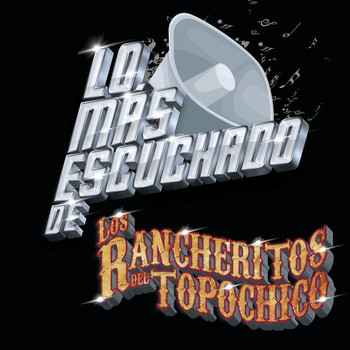 Los Rancheritos Del Topo Chico - Lo Más Escuchado De