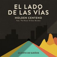 Holden Centeno - El lado de las vías (feat. The Noises & César Brandon)