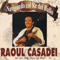 Raoul Casadei - Navigando col re del ballo