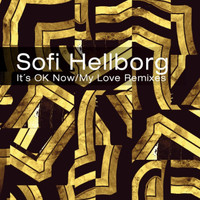 Sofi Hellborg - It's Ok Now / My Love (Remixes)