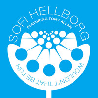 Sofi Hellborg - Wouldn't That Be Fun (Remixes)