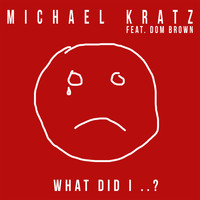 Michael Kratz - What Did I ..?